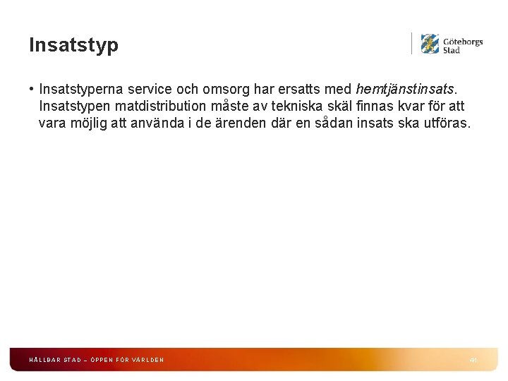 Insatstyp • Insatstyperna service och omsorg har ersatts med hemtjänstinsats. Insatstypen matdistribution måste av