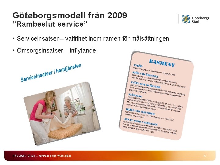 Göteborgsmodell från 2009 ”Rambeslut service” • Serviceinsatser – valfrihet inom ramen för målsättningen •