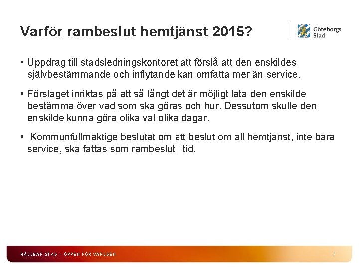 Varför rambeslut hemtjänst 2015? • Uppdrag till stadsledningskontoret att förslå att den enskildes självbestämmande