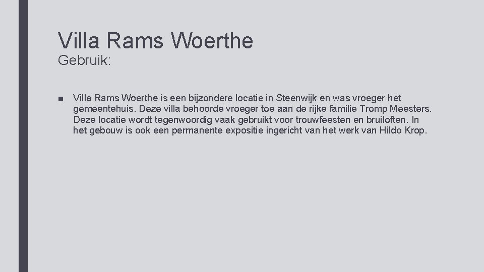 Villa Rams Woerthe Gebruik: ■ Villa Rams Woerthe is een bijzondere locatie in Steenwijk
