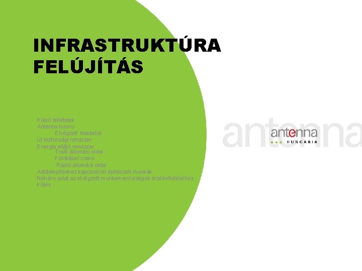 INFRASTRUKTÚRA FELÚJÍTÁS Külső feltételek Antenna torony Elvégzett feladatok Új biztonsági rendszer Energia ellátó rendszer