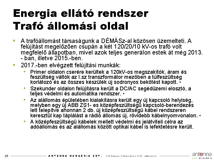 Energia ellátó rendszer Trafó állomási oldal • A trafóállomást társaságunk a DÉMÁSz-al közösen üzemelteti.