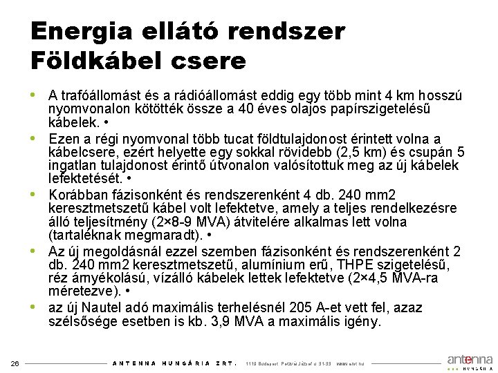 Energia ellátó rendszer Földkábel csere • A trafóállomást és a rádióállomást eddig egy több