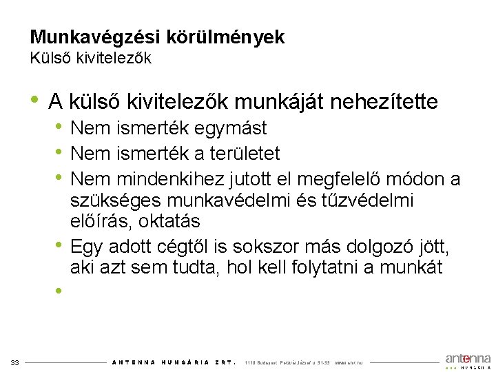 Munkavégzési körülmények Külső kivitelezők • A külső kivitelezők munkáját nehezítette • Nem ismerték egymást