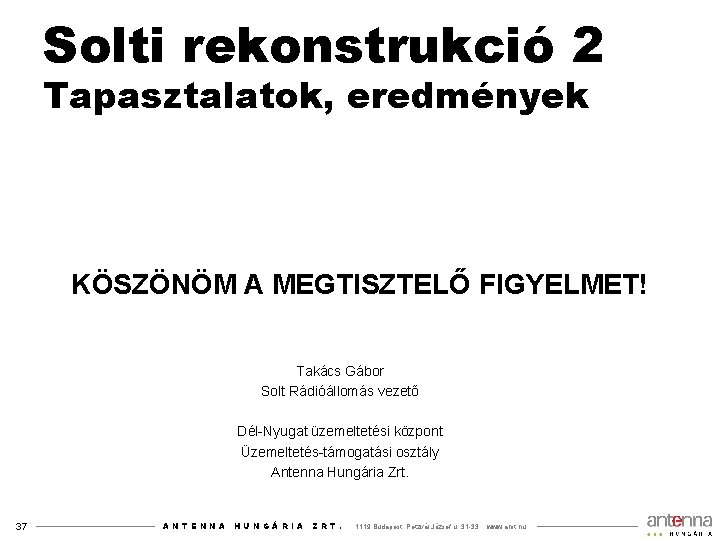 Solti rekonstrukció 2 Tapasztalatok, eredmények KÖSZÖNÖM A MEGTISZTELŐ FIGYELMET! Takács Gábor Solt Rádióállomás vezető