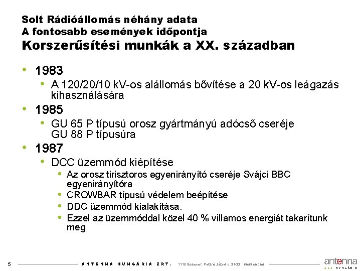 Solt Rádióállomás néhány adata A fontosabb események időpontja Korszerűsítési munkák a XX. században •