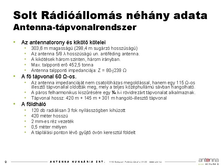 Solt Rádióállomás néhány adata Antenna-tápvonalrendszer • Az antennatorony és kikötő kötelei • • 9