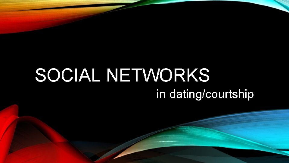 SOCIAL NETWORKS in dating/courtship 