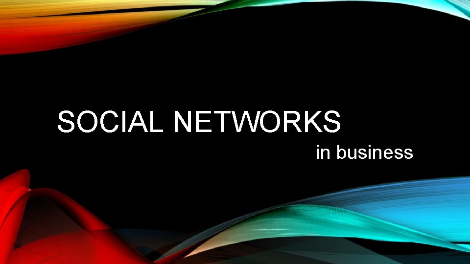SOCIAL NETWORKS in business 