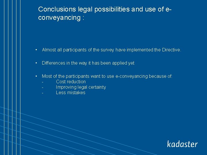 Conclusions legal possibilities and use of econveyancing : • Almost all participants of the