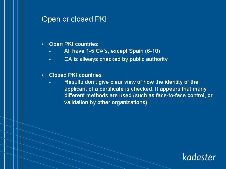 Open or closed PKI • Open PKI countries All have 1 -5 CA’s, except
