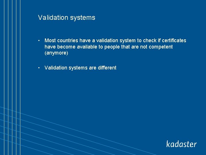 Validation systems • Most countries have a validation system to check if certificates have