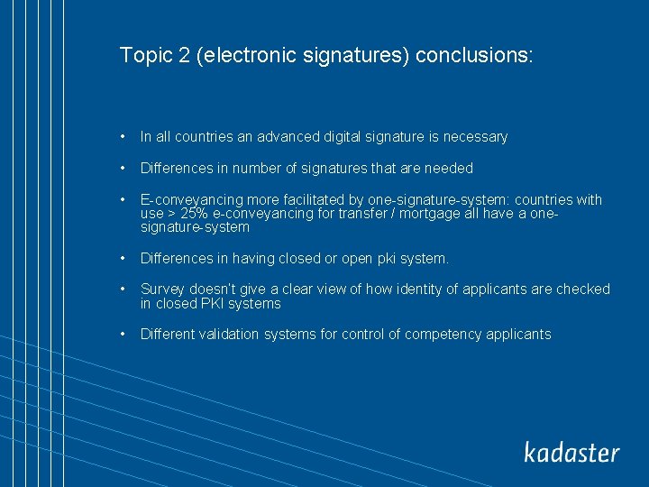 Topic 2 (electronic signatures) conclusions: • In all countries an advanced digital signature is