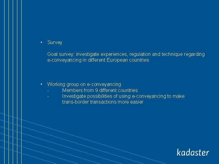  • Survey Goal survey: investigate experiences, regulation and technique regarding e-conveyancing in different