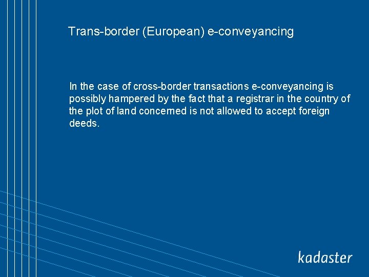 Trans-border (European) e-conveyancing In the case of cross-border transactions e-conveyancing is possibly hampered by
