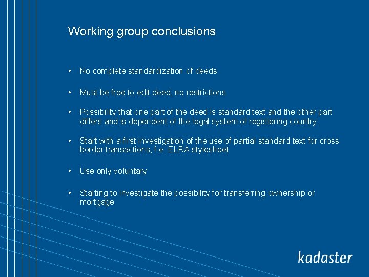 Working group conclusions • No complete standardization of deeds • Must be free to