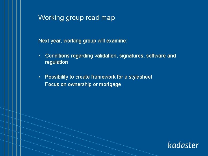 Working group road map Next year, working group will examine: • Conditions regarding validation,