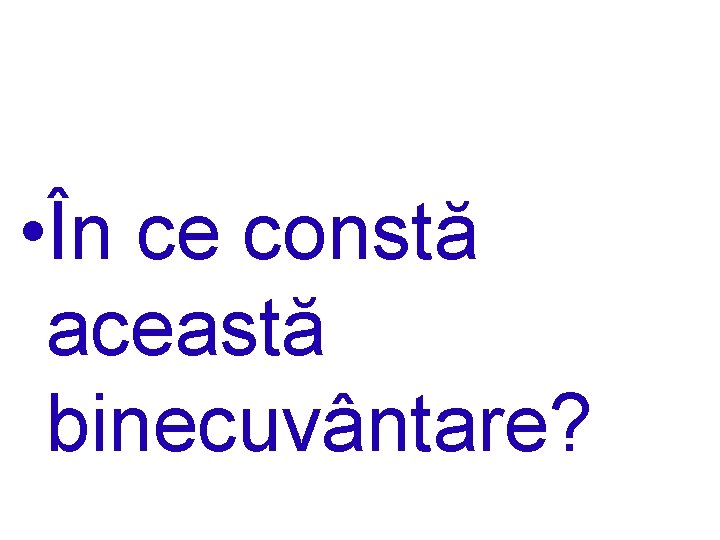  • În ce constă această binecuvântare? 