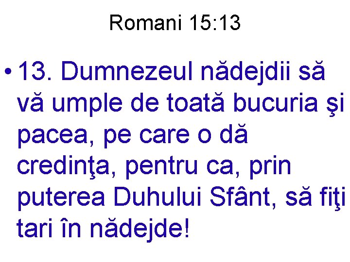 Romani 15: 13 • 13. Dumnezeul nădejdii să vă umple de toată bucuria şi