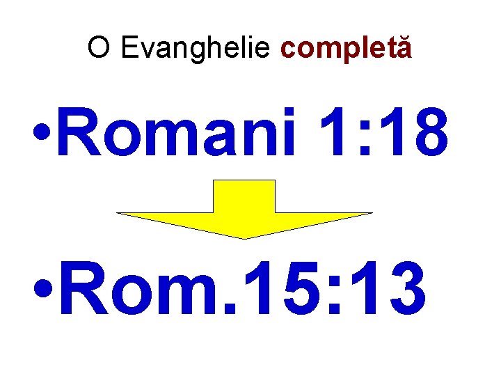 O Evanghelie completă • Romani 1: 18 • Rom. 15: 13 