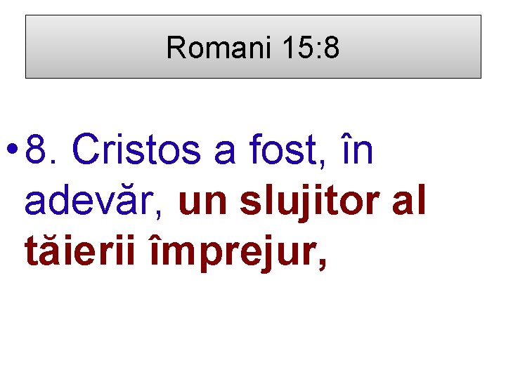 Romani 15: 8 • 8. Cristos a fost, în adevăr, un slujitor al tăierii