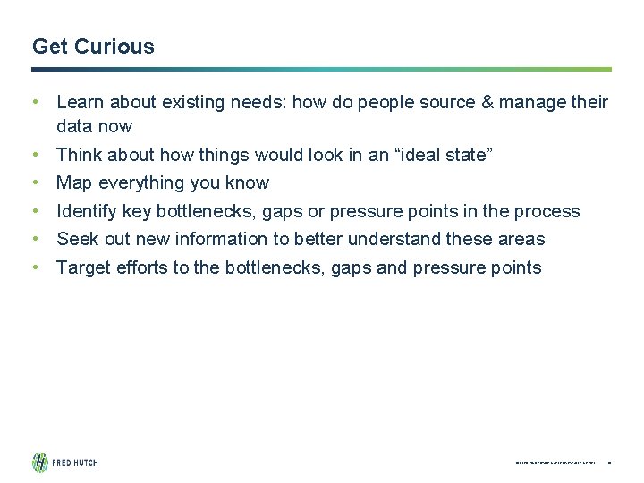 Get Curious • Learn about existing needs: how do people source & manage their