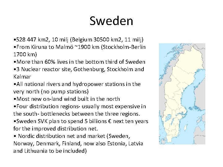 Sweden • 528 447 km 2, 10 milj (Belgium 30500 km 2, 11 milj)
