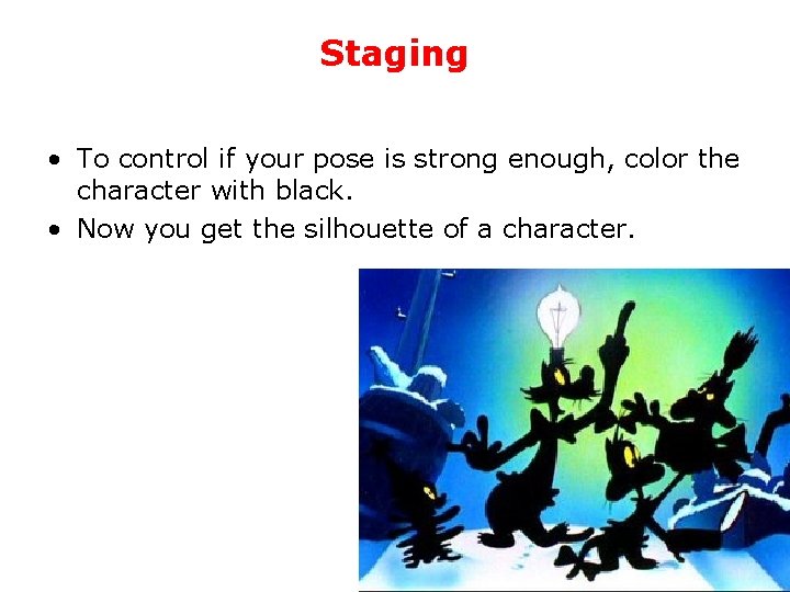 Staging • To control if your pose is strong enough, color the character with