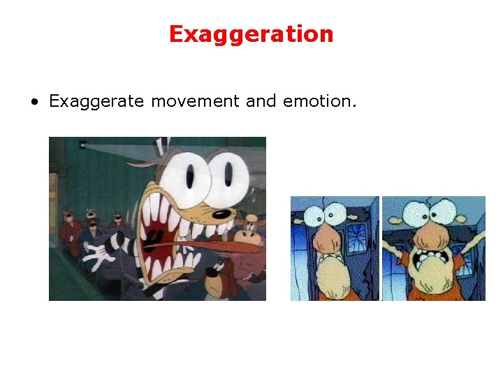 Exaggeration • Exaggerate movement and emotion. 