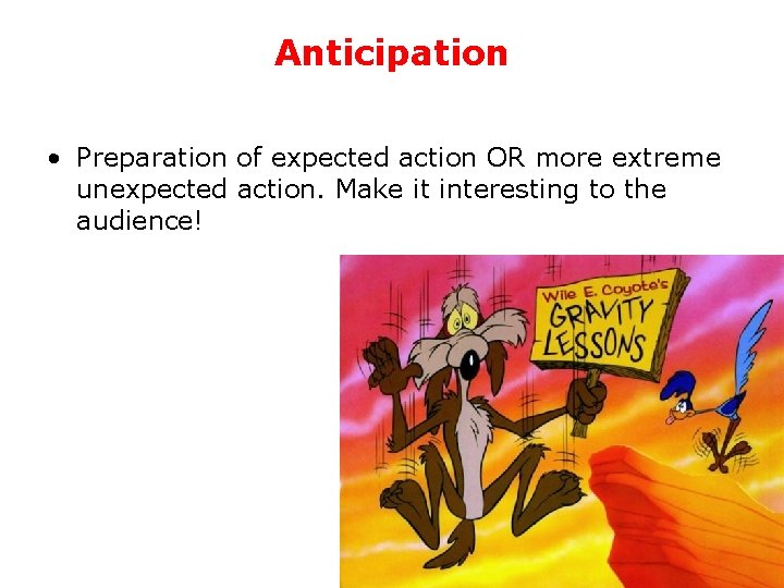 Anticipation • Preparation of expected action OR more extreme unexpected action. Make it interesting