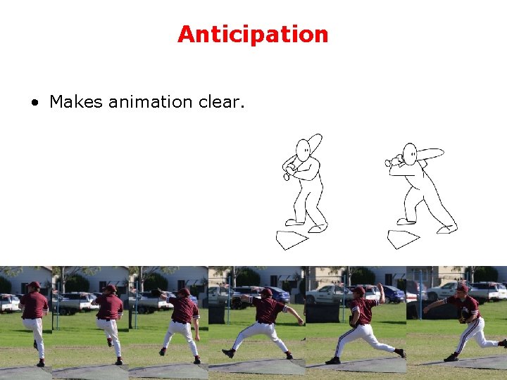 Anticipation • Makes animation clear. 