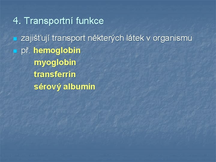 4. Transportní funkce n n zajišťují transport některých látek v organismu př. hemoglobin myoglobin
