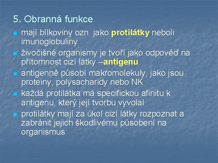 5. Obranná funkce n n n mají bílkoviny ozn. jako protilátky neboli imunoglobuliny živočišné