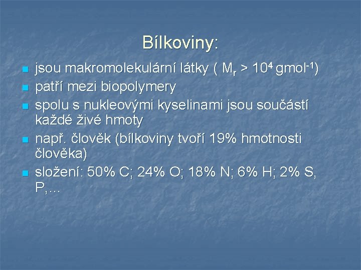 Bílkoviny: n n n jsou makromolekulární látky ( Mr > 104 gmol-1) patří mezi