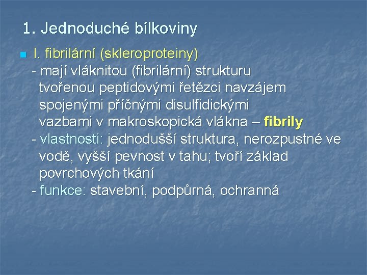1. Jednoduché bílkoviny n I. fibrilární (skleroproteiny) - mají vláknitou (fibrilární) strukturu tvořenou peptidovými 1. Jednoduché bílkoviny n I. fibrilární (skleroproteiny) - mají vláknitou (fibrilární) strukturu tvořenou peptidovými