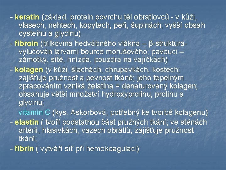 - keratin (základ. protein povrchu těl obratlovců - v kůži, vlasech, nehtech, kopytech, peří, - keratin (základ. protein povrchu těl obratlovců - v kůži, vlasech, nehtech, kopytech, peří,