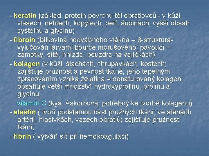 - keratin (základ. protein povrchu těl obratlovců - v kůži, vlasech, nehtech, kopytech, peří,