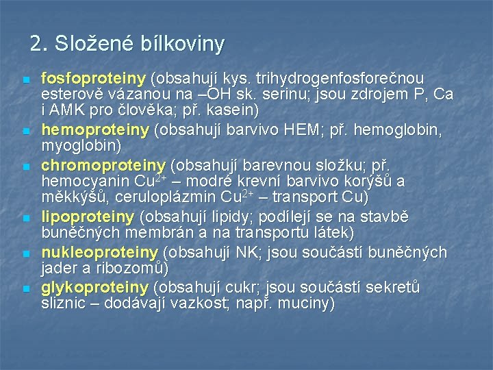 2. Složené bílkoviny n n n fosfoproteiny (obsahují kys. trihydrogenfosforečnou esterově vázanou na –OH