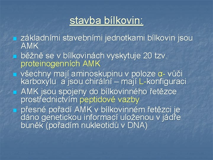 stavba bílkovin: n n n základními stavebními jednotkami bílkovin jsou AMK běžně se v