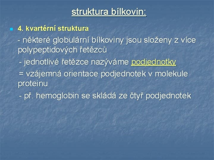 struktura bílkovin: n 4. kvartérní struktura - některé globulární bílkoviny jsou složeny z více struktura bílkovin: n 4. kvartérní struktura - některé globulární bílkoviny jsou složeny z více