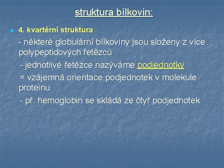 struktura bílkovin: n 4. kvartérní struktura - některé globulární bílkoviny jsou složeny z více