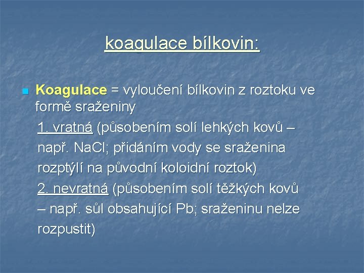 koagulace bílkovin: n Koagulace = vyloučení bílkovin z roztoku ve formě sraženiny 1. vratná koagulace bílkovin: n Koagulace = vyloučení bílkovin z roztoku ve formě sraženiny 1. vratná