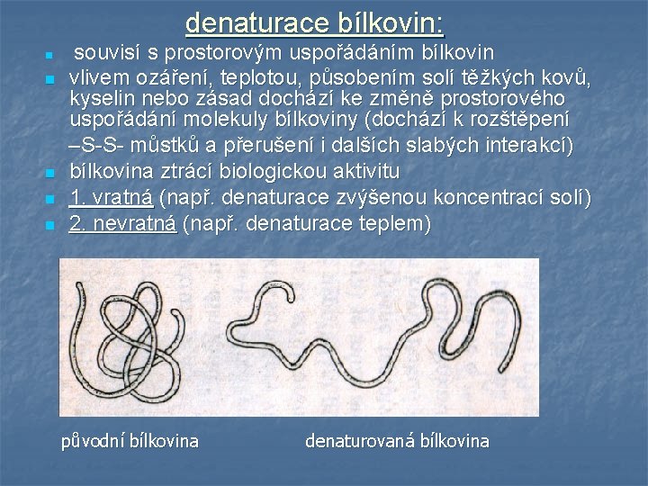 denaturace bílkovin: n n n souvisí s prostorovým uspořádáním bílkovin vlivem ozáření, teplotou, působením