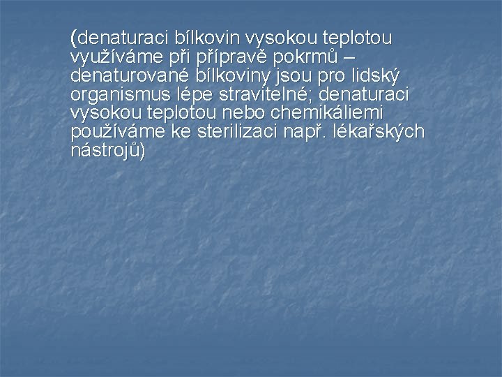 (denaturaci bílkovin vysokou teplotou využíváme při přípravě pokrmů – denaturované bílkoviny jsou pro lidský