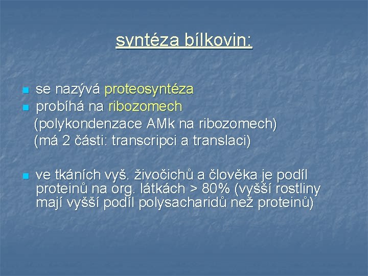 syntéza bílkovin: n n n se nazývá proteosyntéza probíhá na ribozomech (polykondenzace AMk na