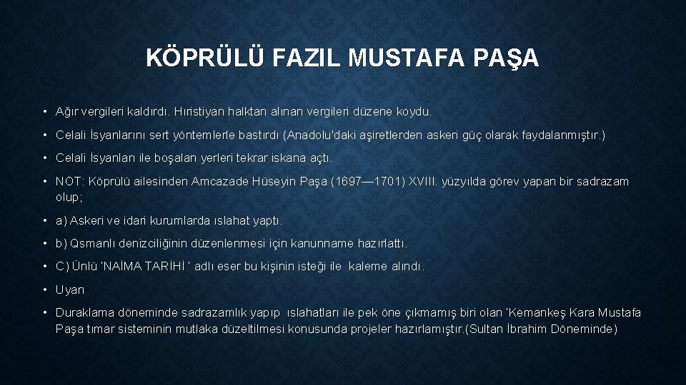 KÖPRÜLÜ FAZIL MUSTAFA PAŞA • Ağır vergileri kaldırdı. Hıristiyan halktan alınan vergileri düzene koydu.