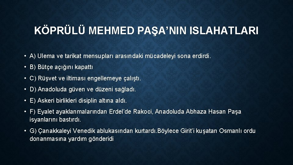 KÖPRÜLÜ MEHMED PAŞA’NIN ISLAHATLARI • A) Ulema ve tarikat mensupları arasındaki mücadeleyi sona erdirdi.