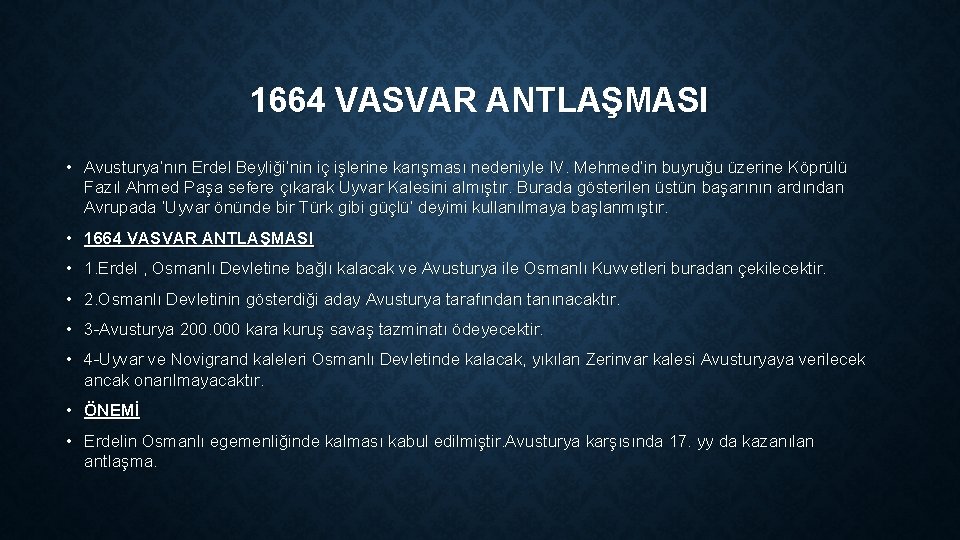 1664 VASVAR ANTLAŞMASI • Avusturya’nın Erdel Beyliği’nin iç işlerine karışması nedeniyle IV. Mehmed’in buyruğu