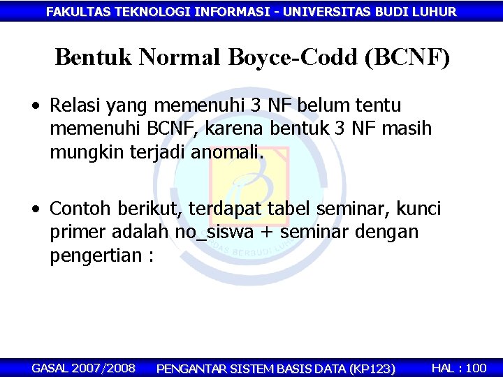 FAKULTAS TEKNOLOGI INFORMASI - UNIVERSITAS BUDI LUHUR Bentuk Normal Boyce-Codd (BCNF) • Relasi yang