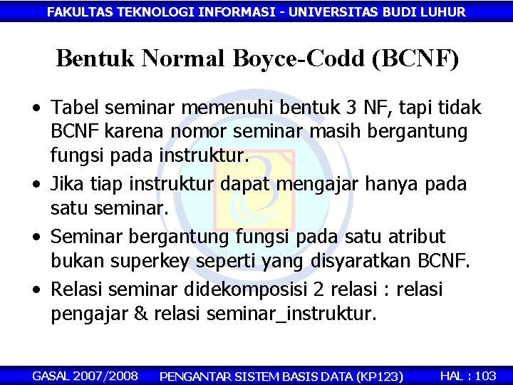 FAKULTAS TEKNOLOGI INFORMASI - UNIVERSITAS BUDI LUHUR Bentuk Normal Boyce-Codd (BCNF) • Tabel seminar